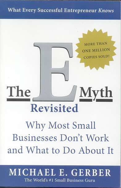 The E-Myth Revisited: Why Most Small Businesses Don’t Work and What to Do About It by Michael Gerber