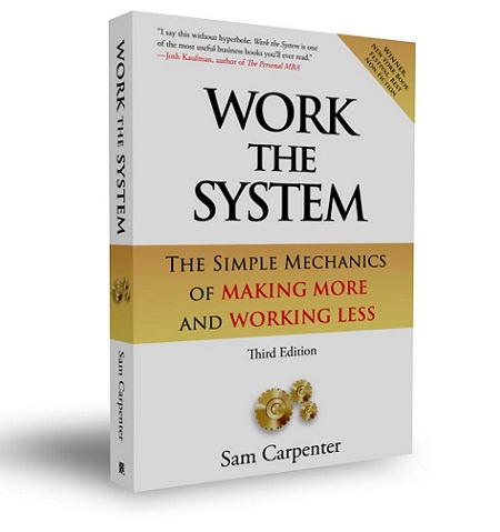 Work the System: The Simple Mechanics of Making More and Working Less by Sam Carpenter