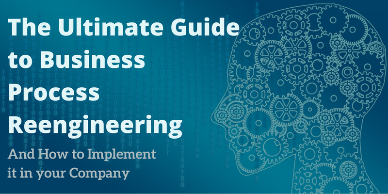 The Ultimate Guide to Business Process Reengineering.