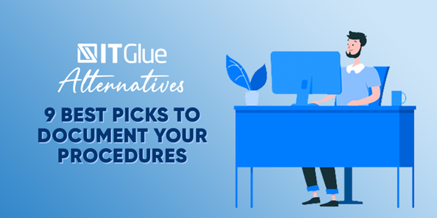 IT Glue Alternatives: 9 Best Picks to Document Your Procedures