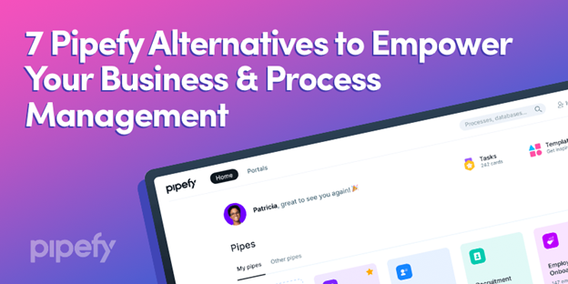 7 Pipefy Alternatives to Empower Your Business & Process Management