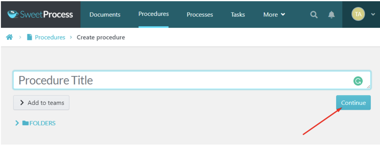 Step 3: Enter the procedure title and click “Continue.” (Note that you may also add this procedure to a team or multiple teams).