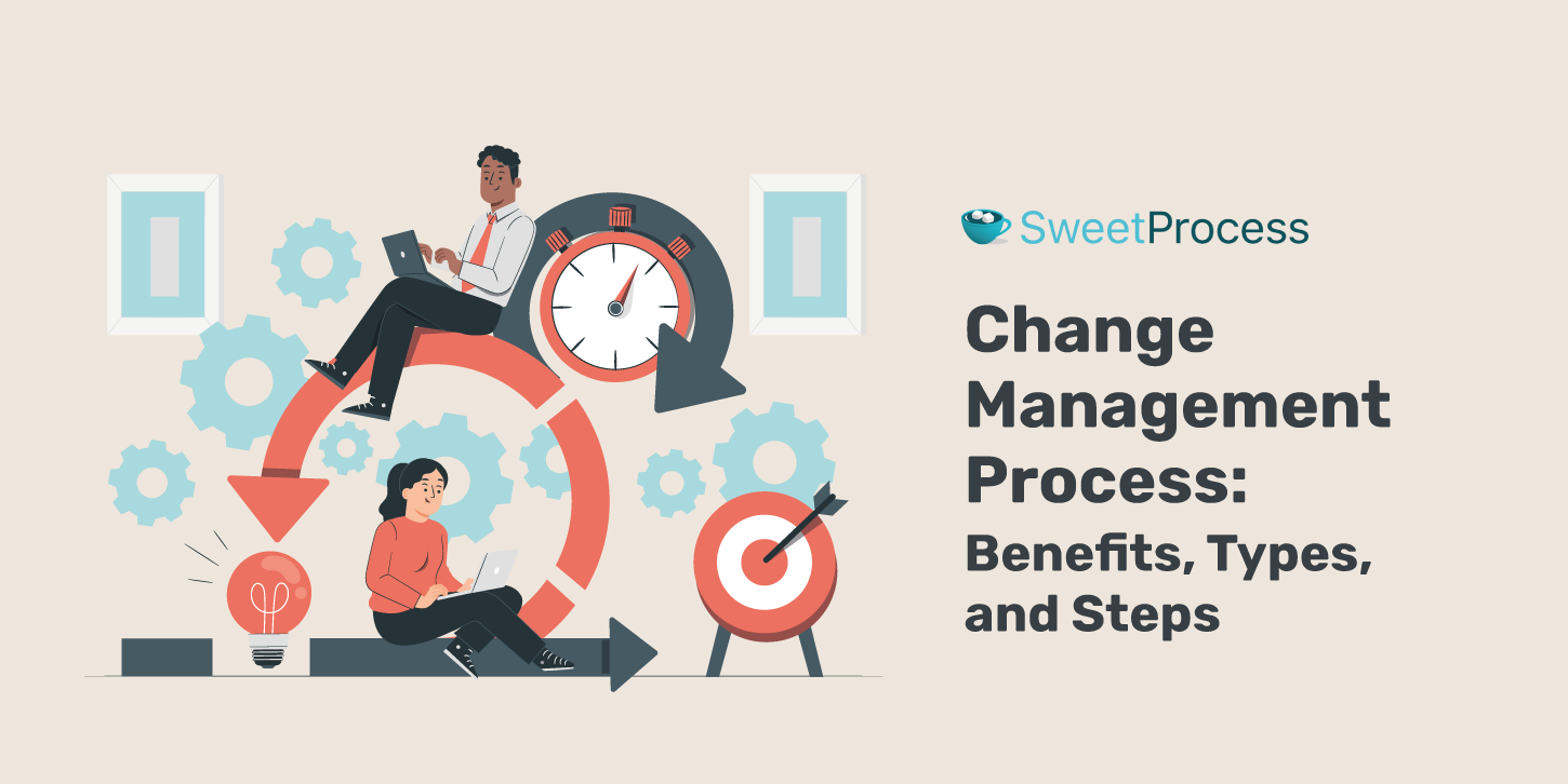 Change Management Process: Benefits, Types, and Steps