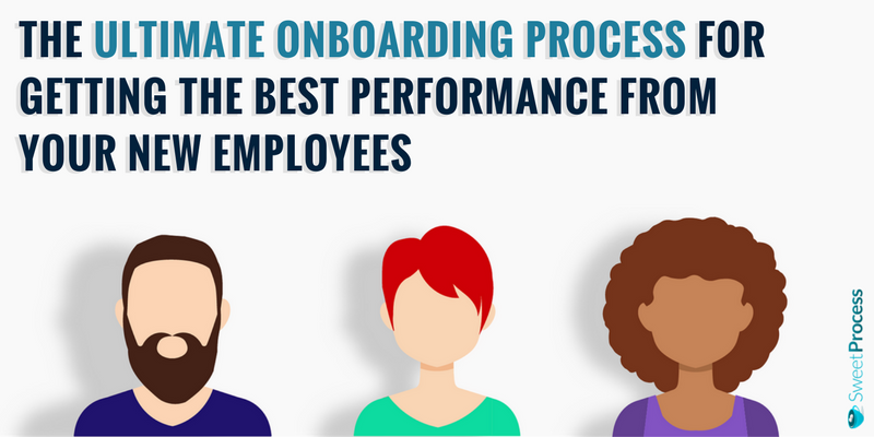 The Ultimate Onboarding Process for Getting the Best Performance from Your New Employees.