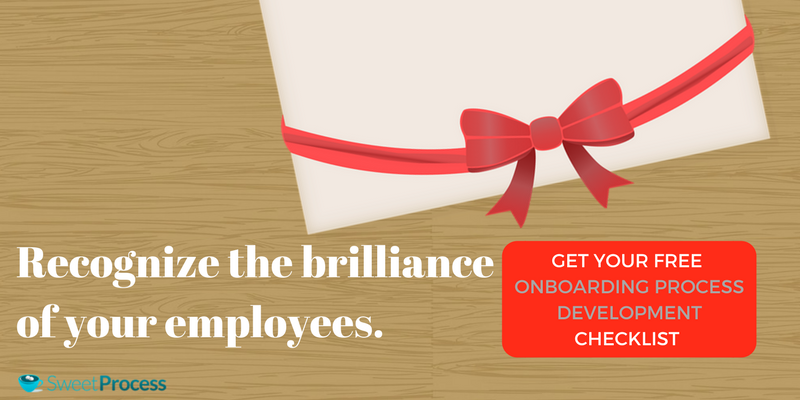 Onboarding Process: Recognize the brilliance of your employees.