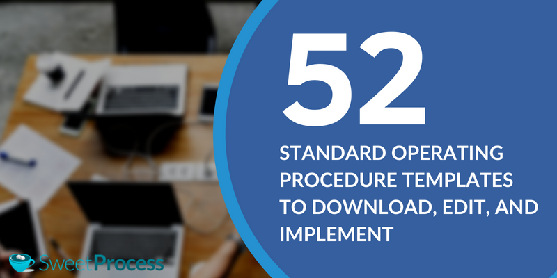 52 Standard Operating Procedure Templates to Download, Edit and Implement.