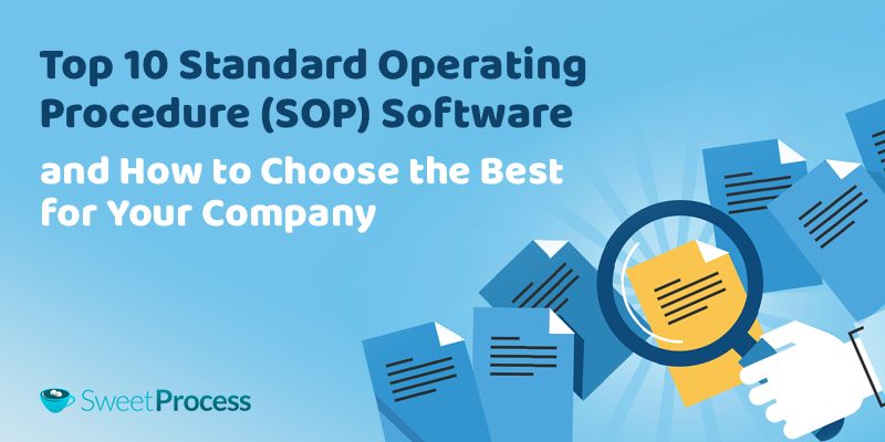 Top 10 Standard Operating Procedure (SOP) Software and How to Choose the Best for Your Company.