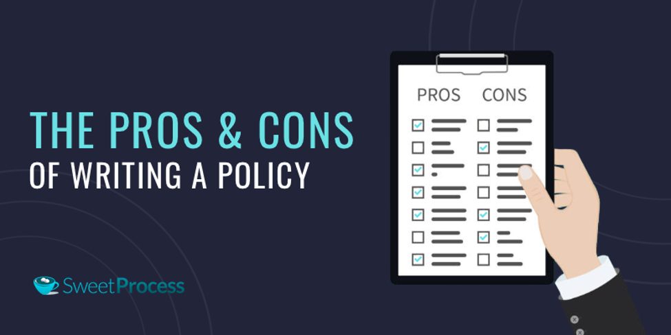 The pros and cons of writing a policy.