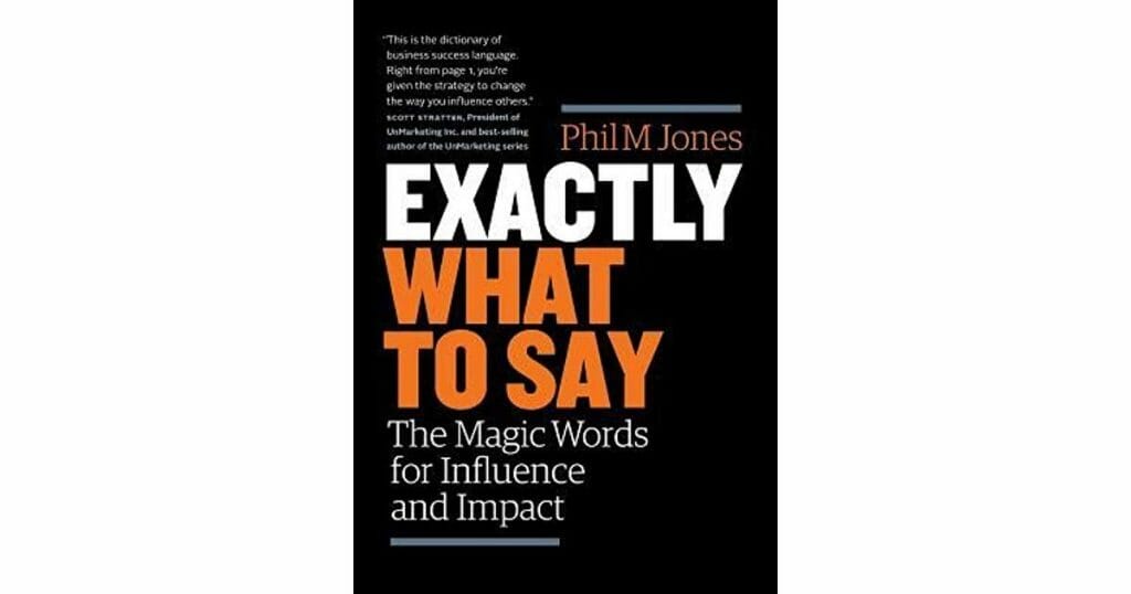 Exactly What to Say: The Magic Words for Influence and Impact