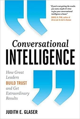 Conversational Intelligence: How Great Leaders Build Trust and Get Extraordinary Results