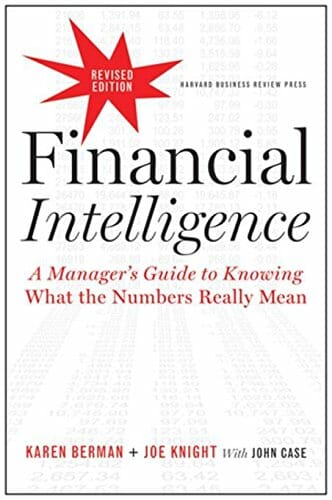 Financial Intelligence: A Manager's Guide to Knowing What the Numbers Really Mean