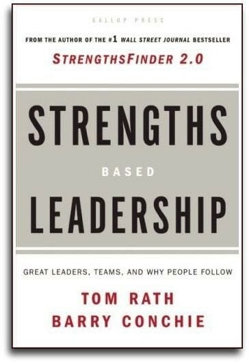 Strengths-Based Leadership: Great Leaders, Teams, and Why People Follow