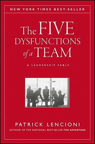 The Five Dysfunctions of a Team: A Leadership Fable