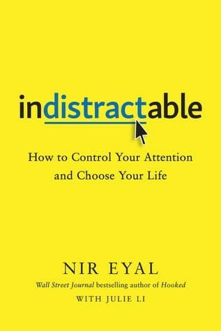 Indistractable: How to Control your Attention and Choose your Life
