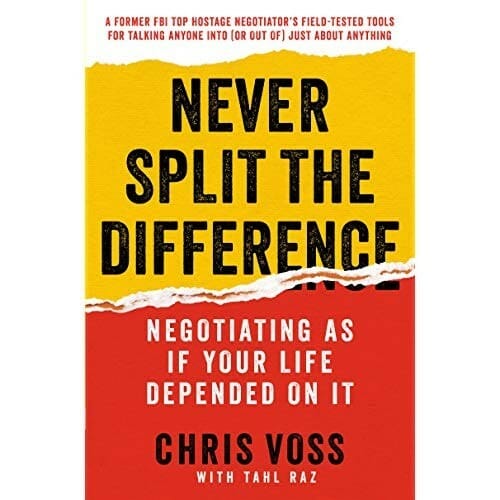 Never Split the Difference: Negotiating as if Your Life Depended on It

