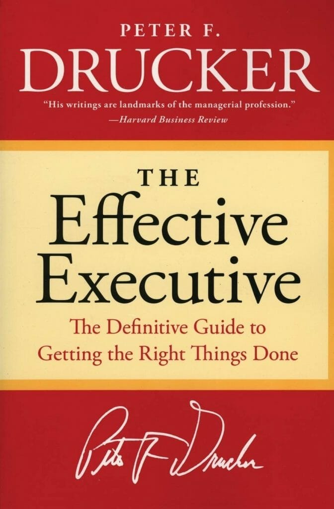 The Effective Executive: The Definitive Guide to Getting the Right Things Done