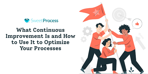 What Continuous Improvement Is and How to Use It to Optimize Your Processes