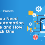 Why You Need Process Automation Software and How to Pick One