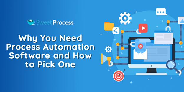 Why You Need Process Automation Software and How to Pick One
