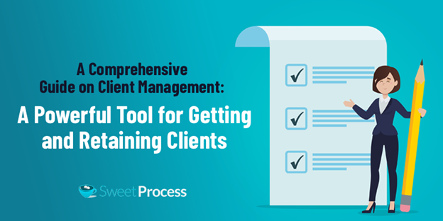 A Comprehensive Guide on Client Management: A Powerful Tool for Getting and Retaining Clients