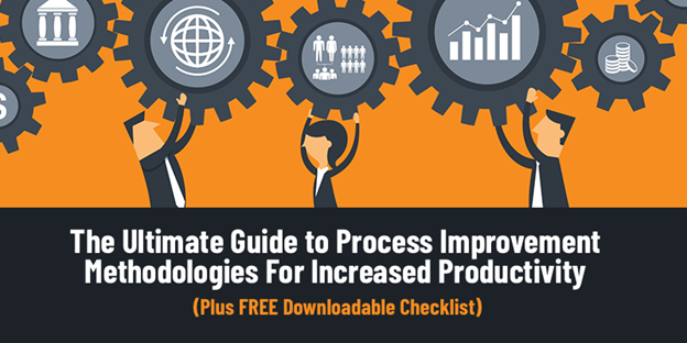 The Ultimate Guide to Process Improvement Methodologies For Increased Productivity (Plus FREE Downloadable Checklist)