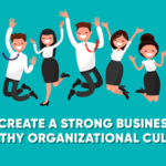 Create a Strong Business With a Healthy Organizational Culture
