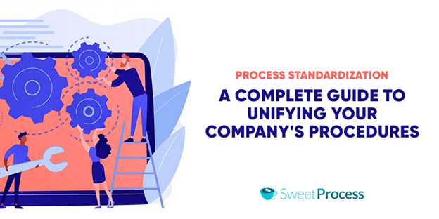 Process Standardization: A Complete Guide To Unifying Your Company's Procedures