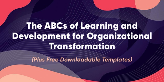 The ABCs of Learning and Development for Organizational Transformation (Plus Free Downloadable Templates)