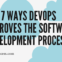 The 7 Ways DevOps Improves The Software Development Process