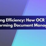 Maximizing Efficiency: How OCR Tools Are Transforming Document Management