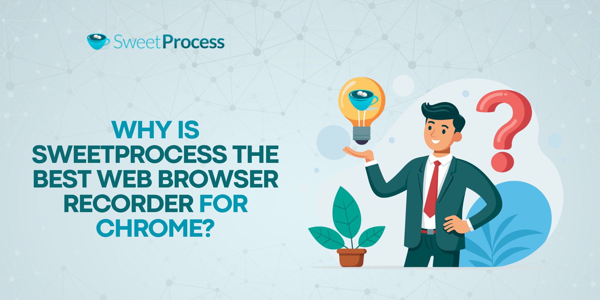 Why Is SweetProcess the Best Web Browser Recorder for Chrome?