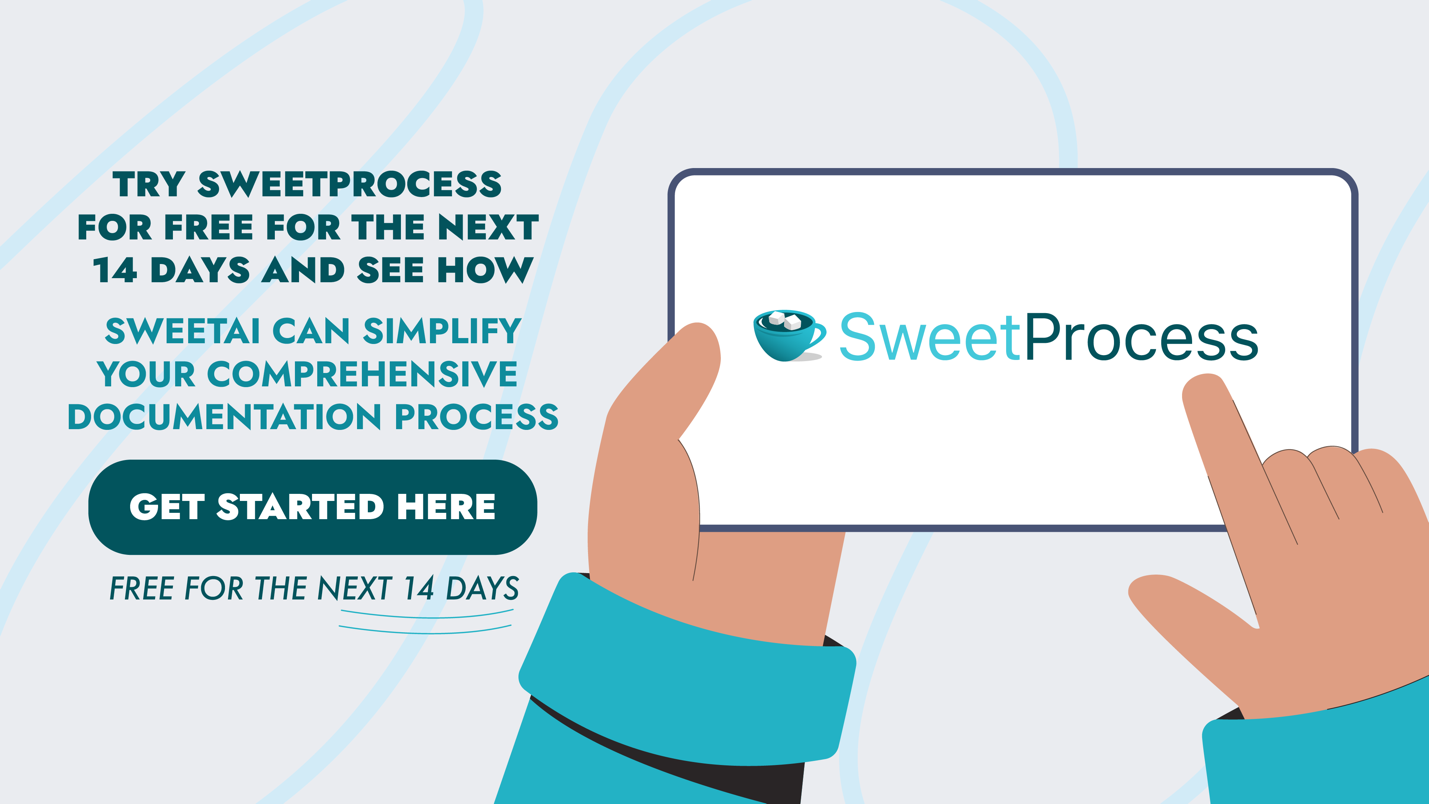 Try SweetProcess for Free and See How SweetAI Can Simplify Your Comprehensive Documentation Process