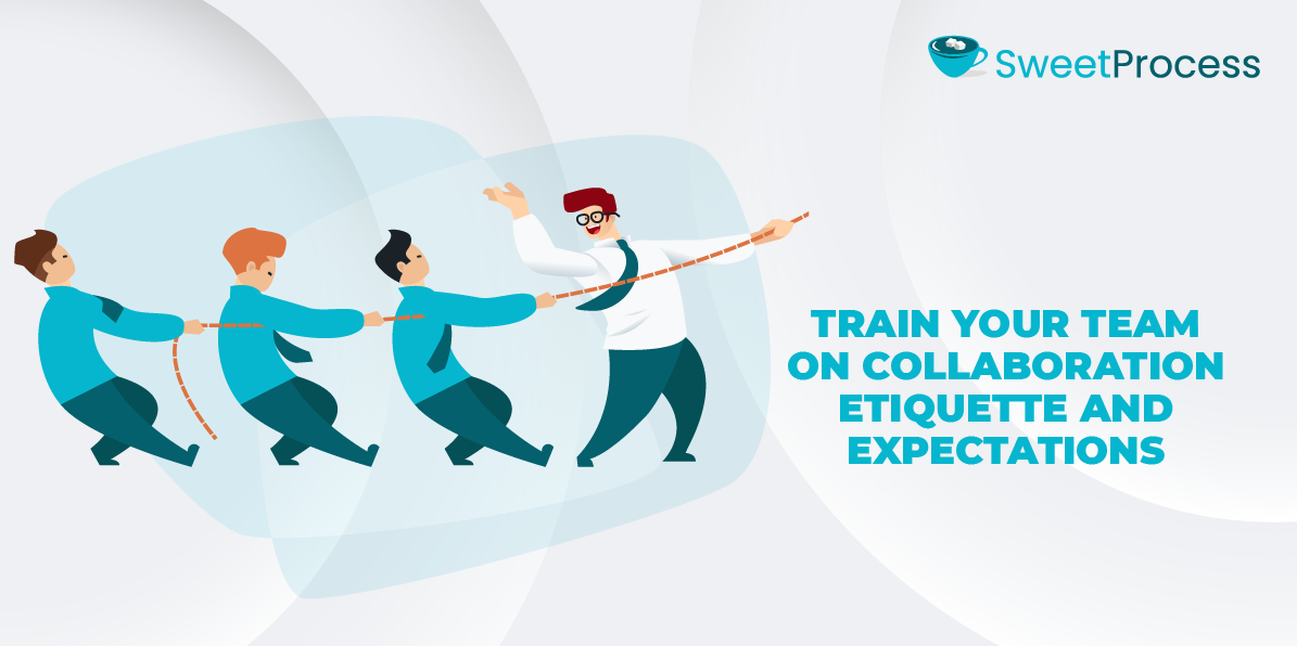 Train Your Team on Collaboration Etiquette and Expectations