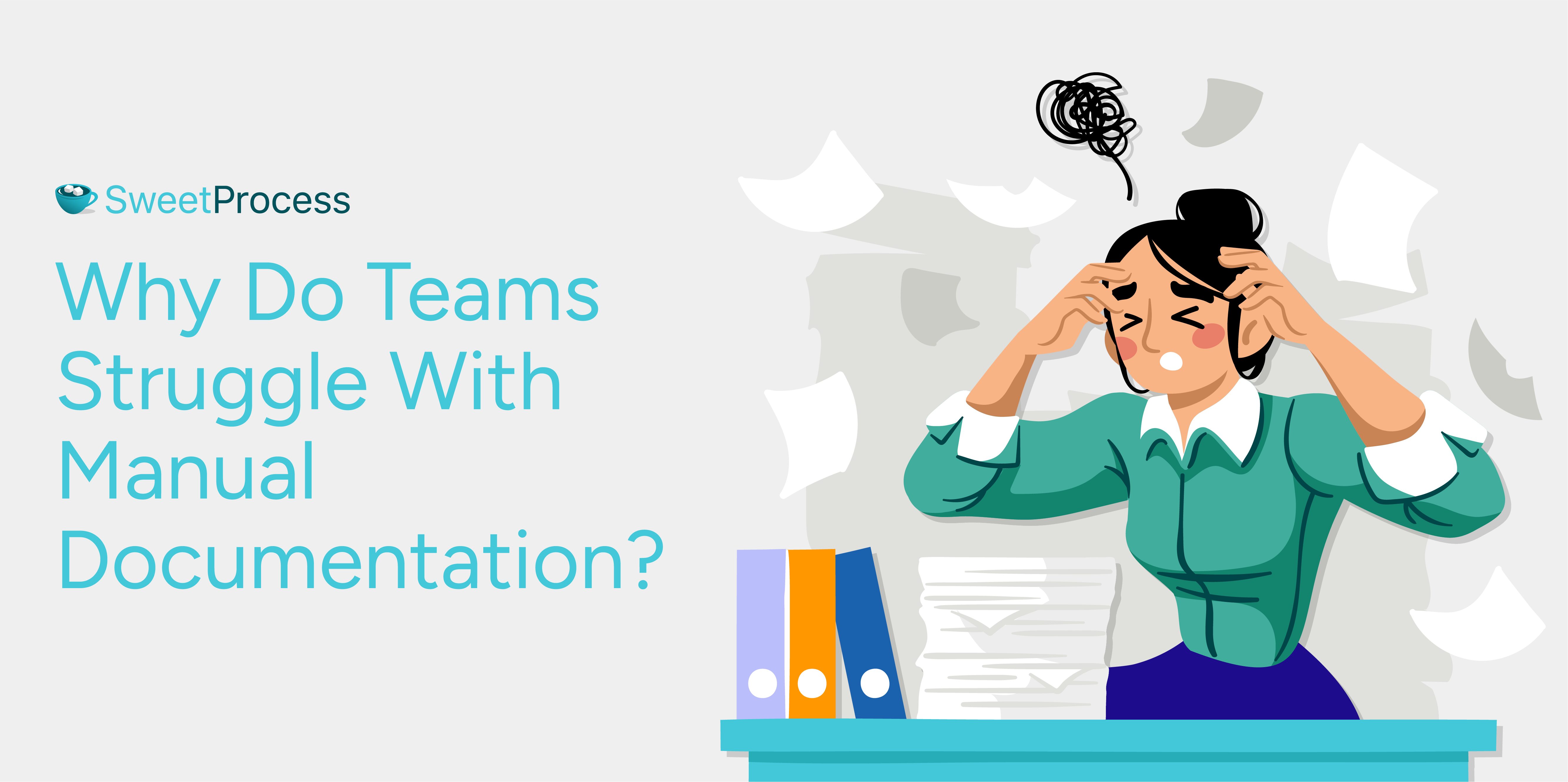 Why Do Teams Struggle With Manual Documentation?