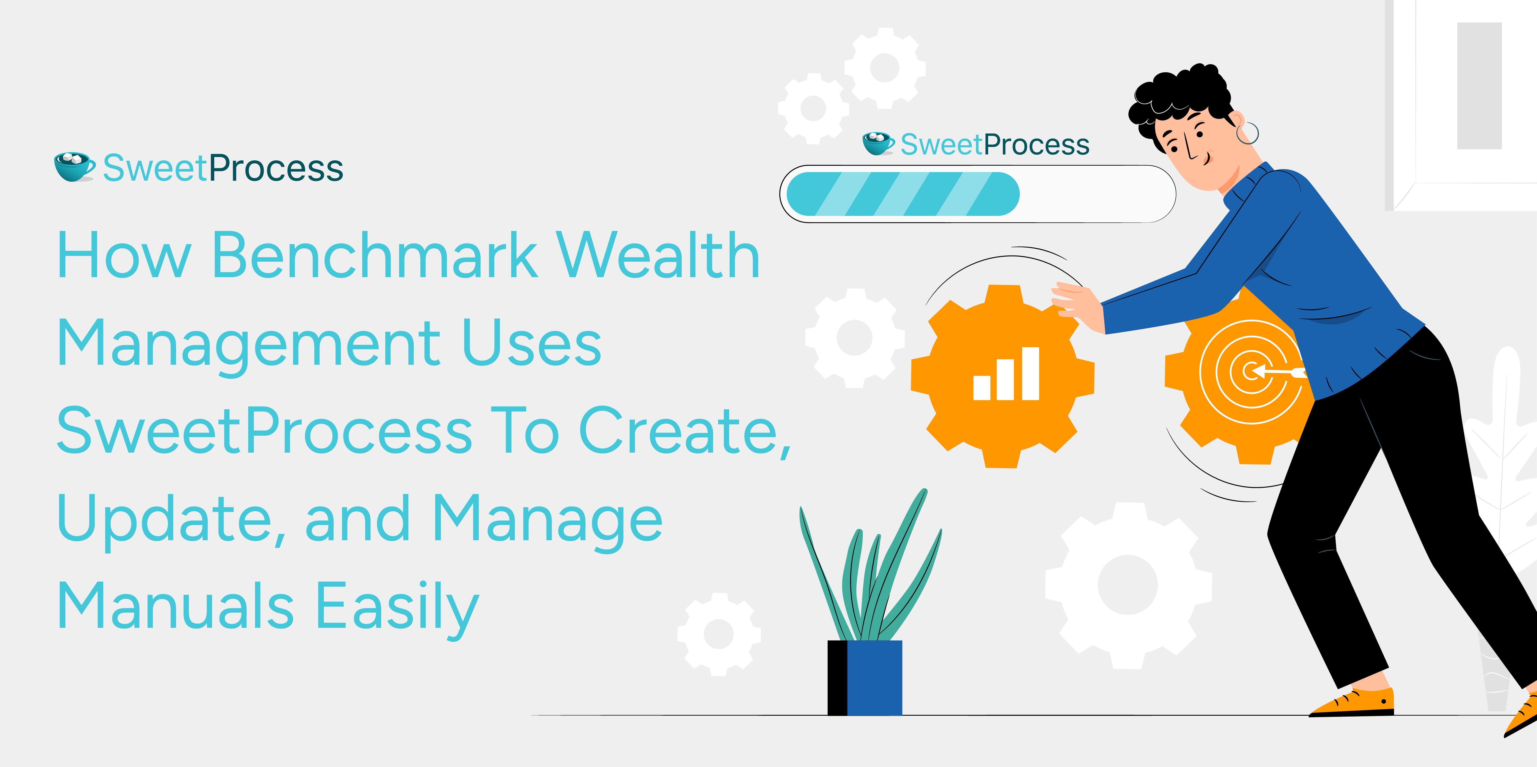 How Benchmark Wealth Management Uses SweetProcess To Create, Update, and Manage Manuals Easily