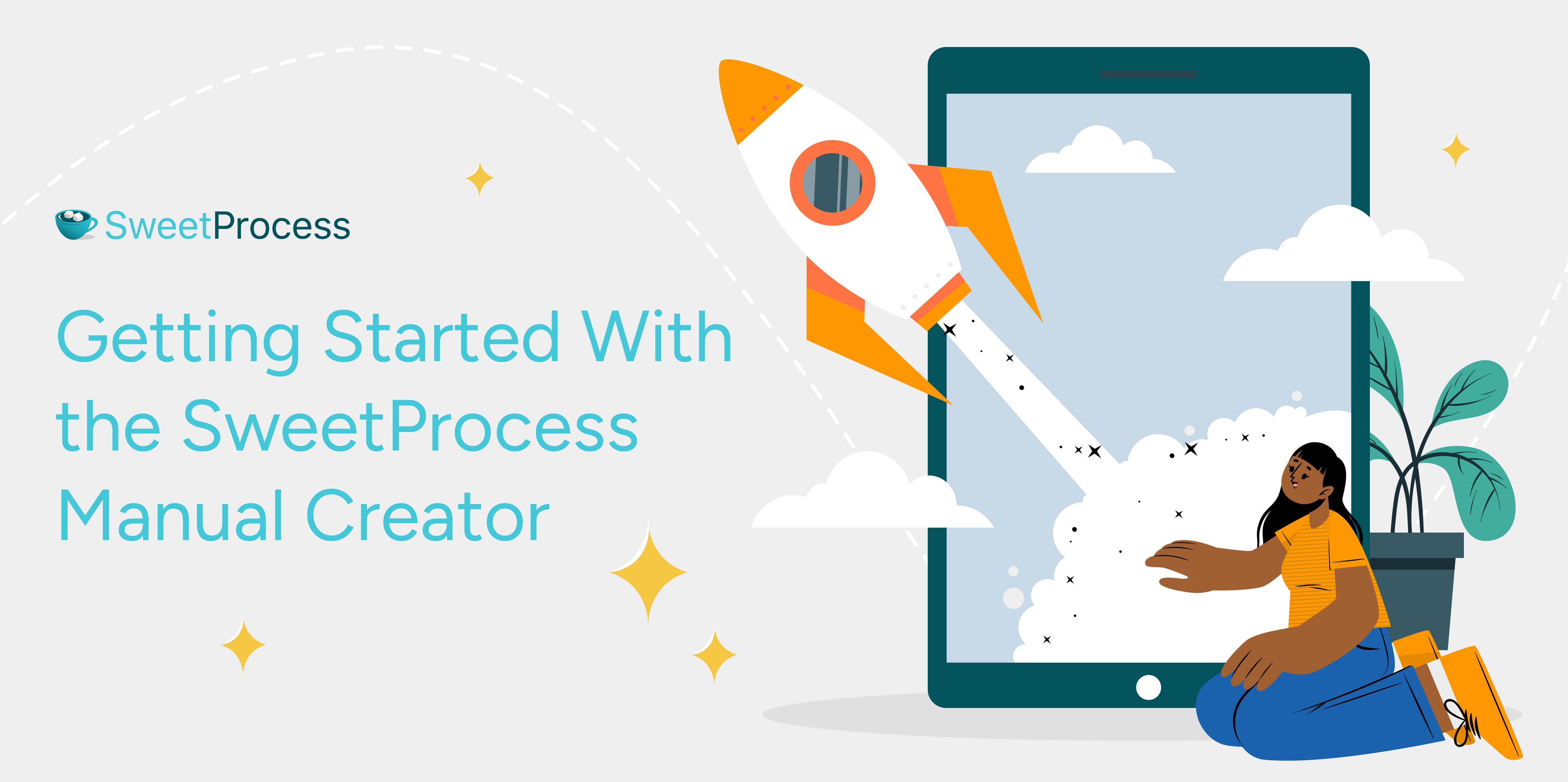 Getting Started With the SweetProcess Manual Creator: How To Create Manuals Instantly Using AI