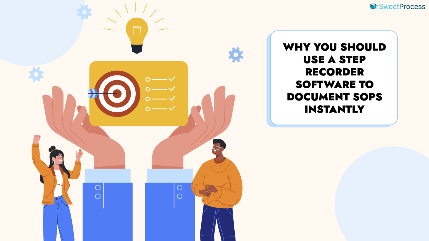 Why You Should Use a Step Recorder Software to Document SOPs Instantly