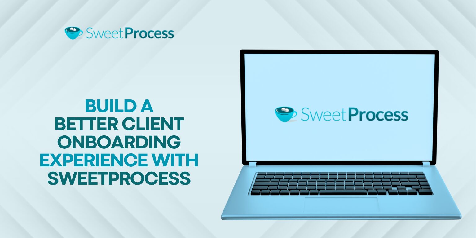 Build a Better Client Onboarding Experience With SweetProcess