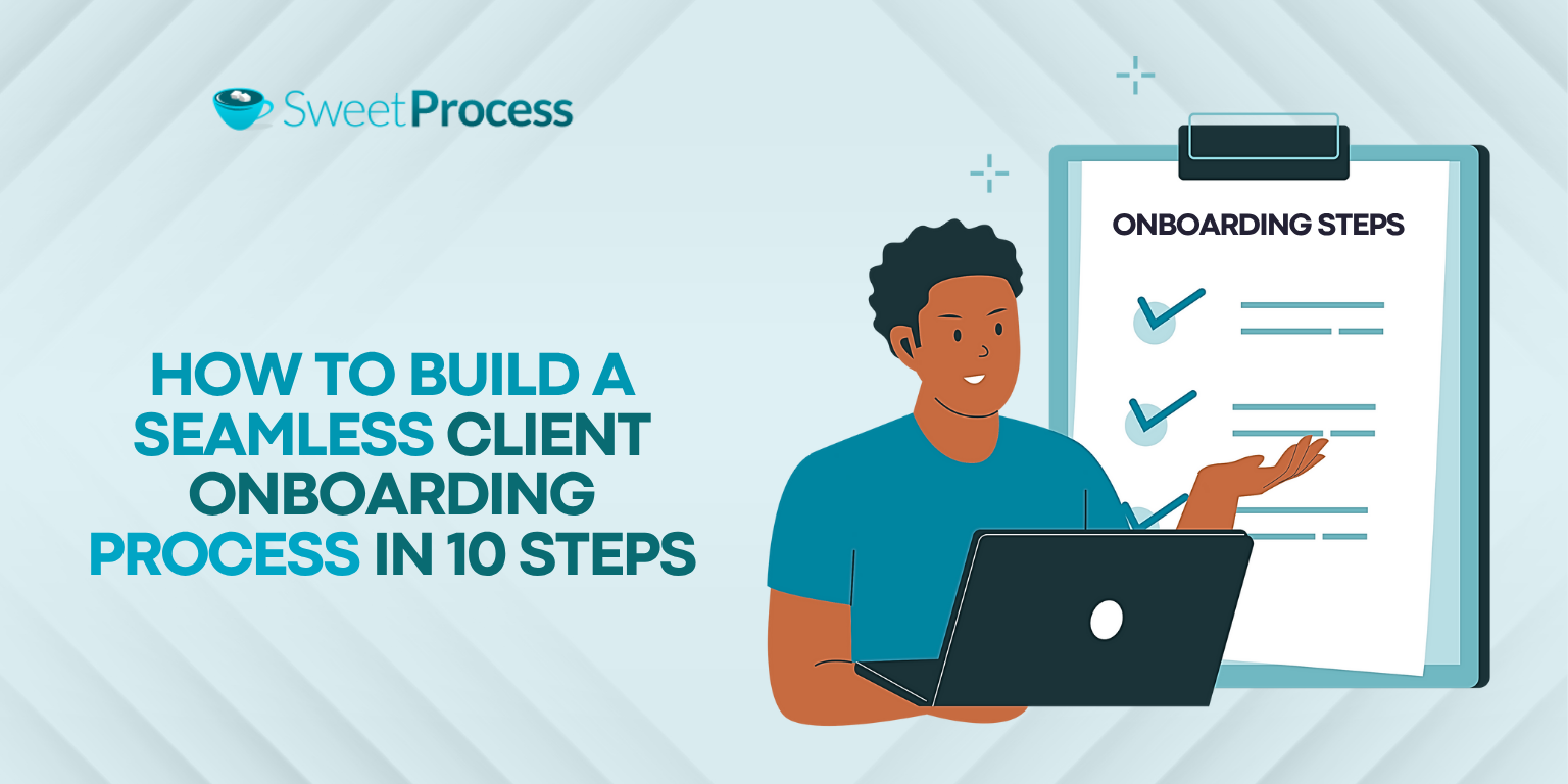 How to Build a Seamless Client Onboarding Process in 10 Steps