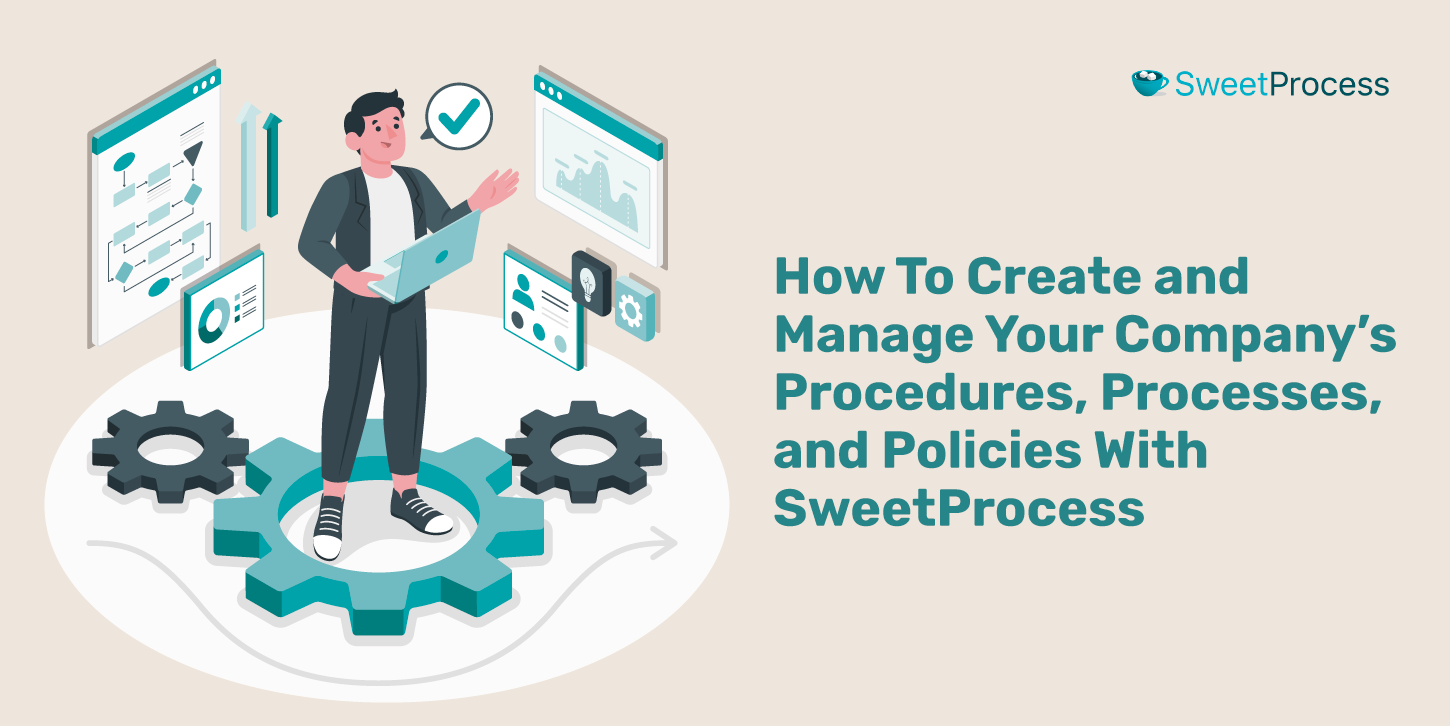 How To Create and Manage Your Company’s Procedures, Processes, and Policies With SweetProcess