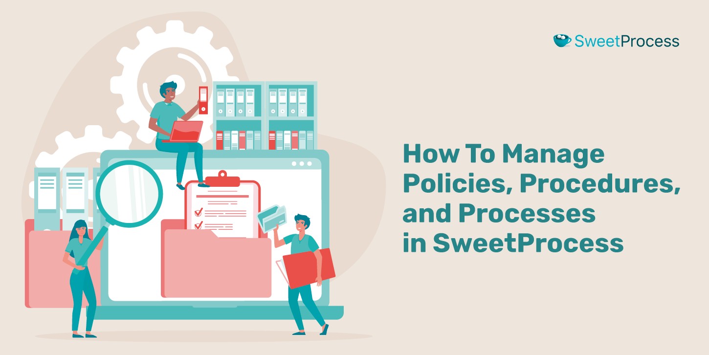 How To Manage Policies, Procedures, and Processes in SweetProcess