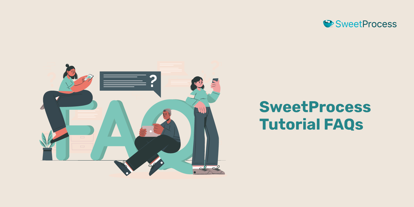 SweetProcess Tutorial FAQs