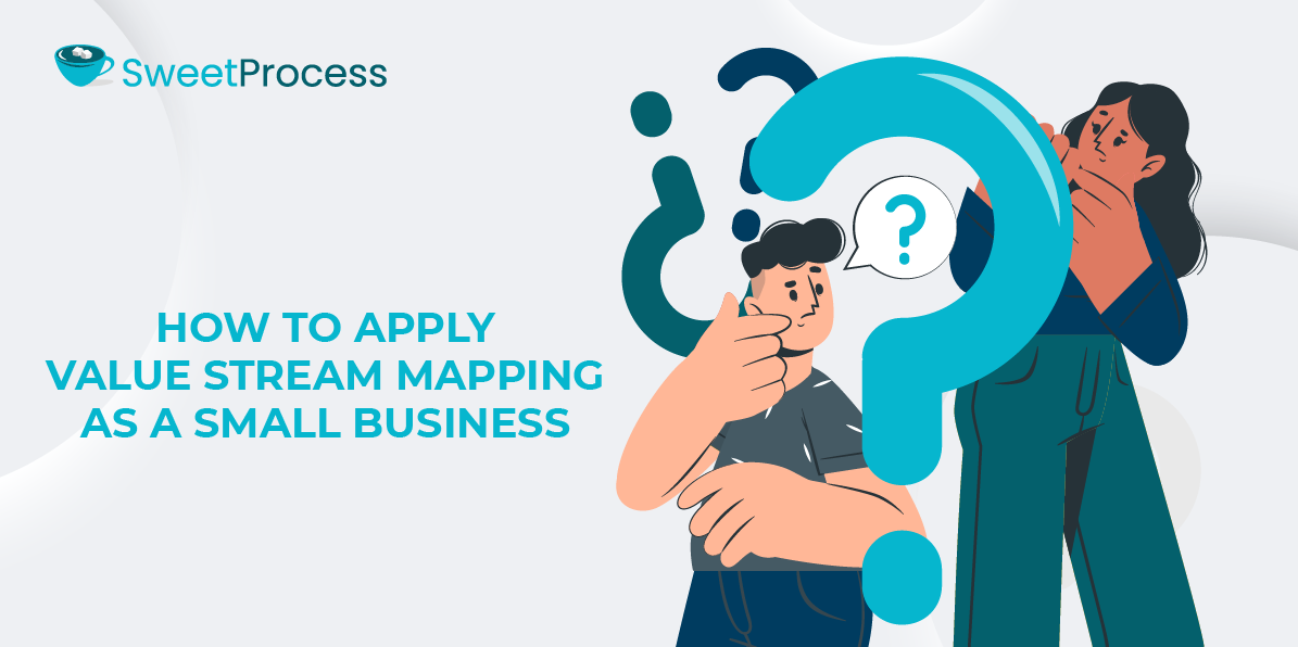 How to Apply Value Stream Mapping as a Small Business