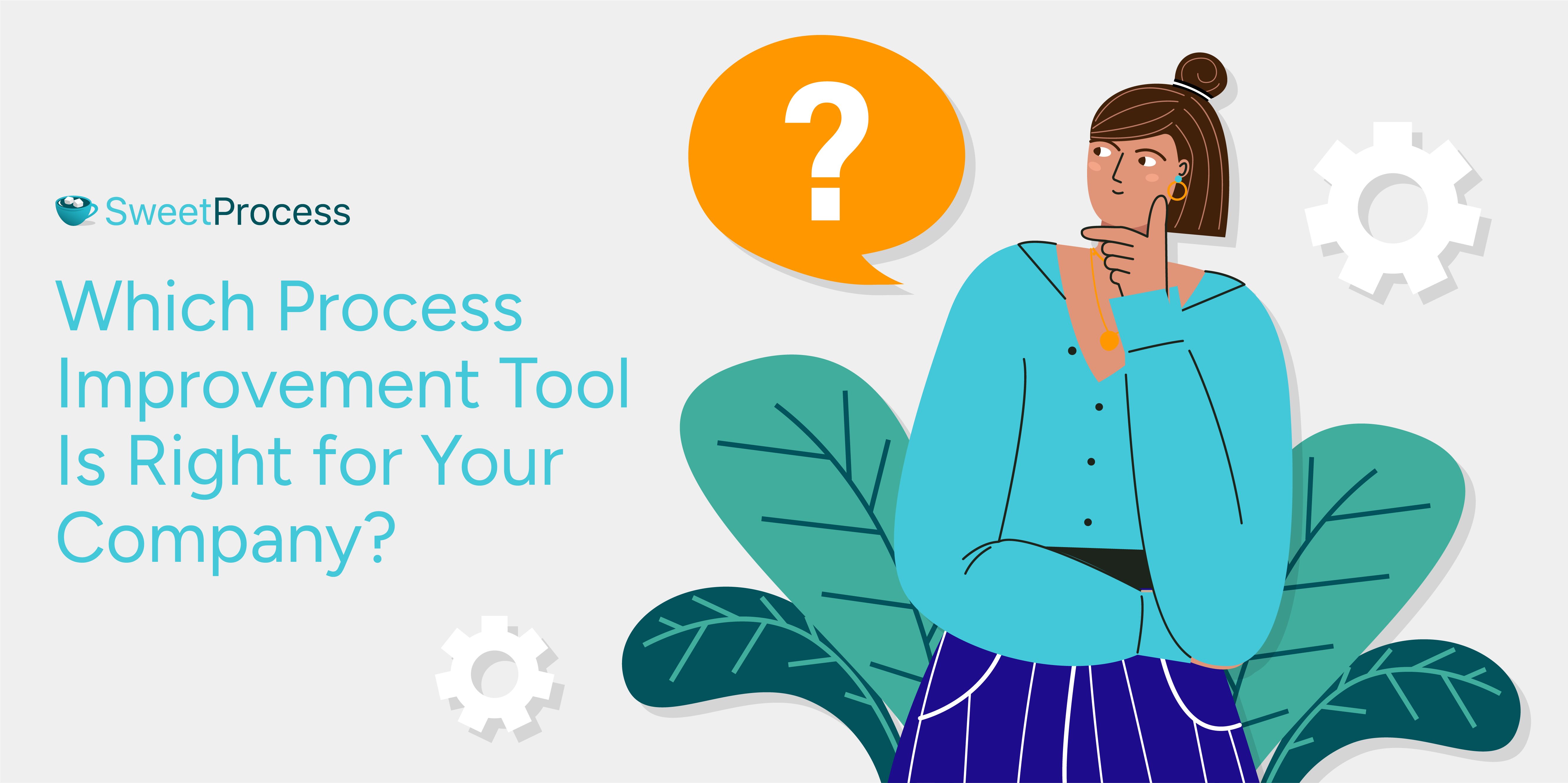 Which Process Improvement Tool Is Right for Your Company?