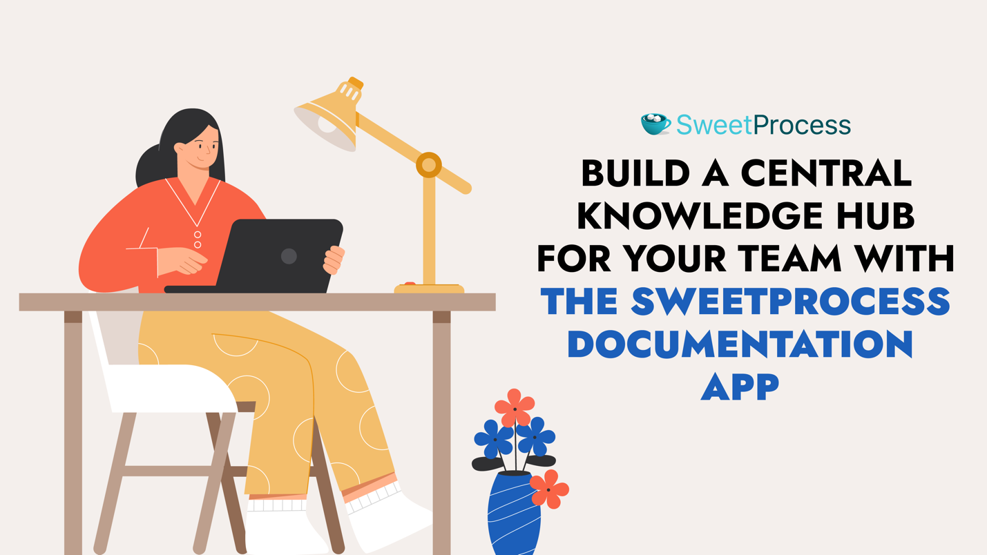 Build a Central Knowledge Hub For Your Team With the SweetProcess Documentation App