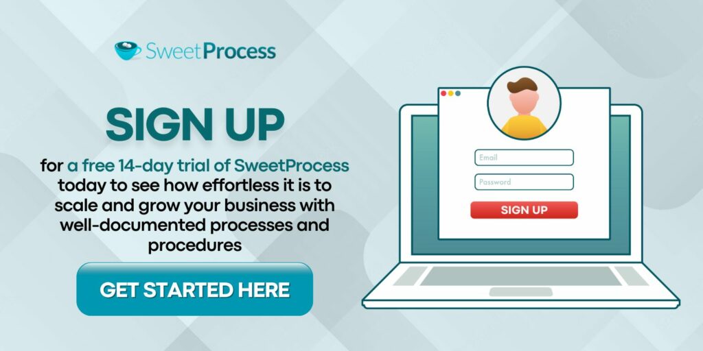 for a free 14-day trial of sweetprocess today to see how effortless it is to scale and grow your business with well-documented processes and procedures.