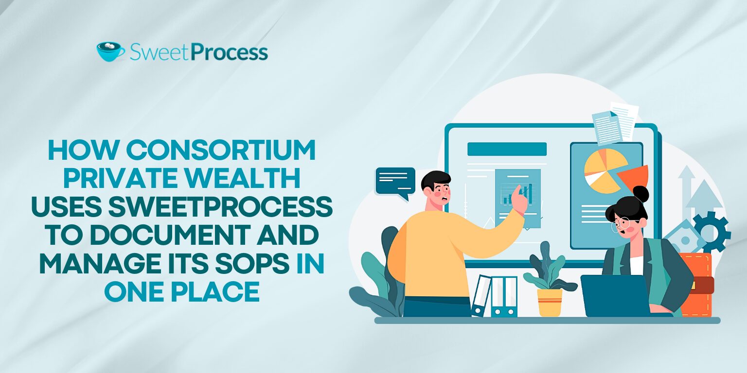 How Consortium Private Wealth Uses SweetProcess To Document and Manage Its SOPs in One Place
