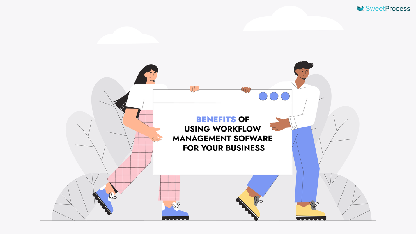 Benefits of Using Workflow Management Software for Your Business