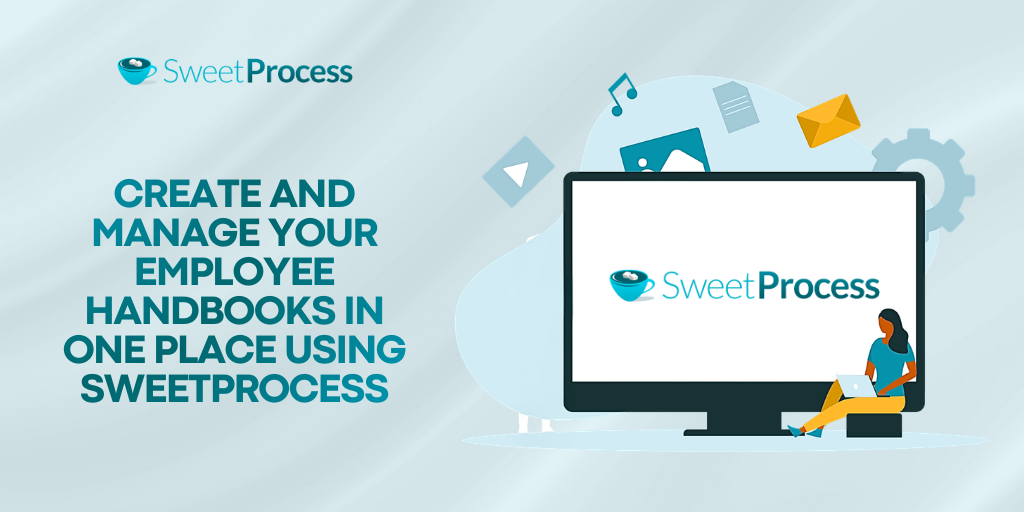 Create and Manage Your Employee Handbooks in One Place Using SweetProcess