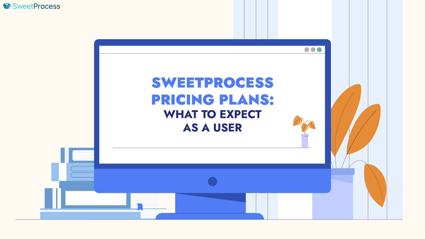 SweetProcess Pricing Plans: What To Expect as a User